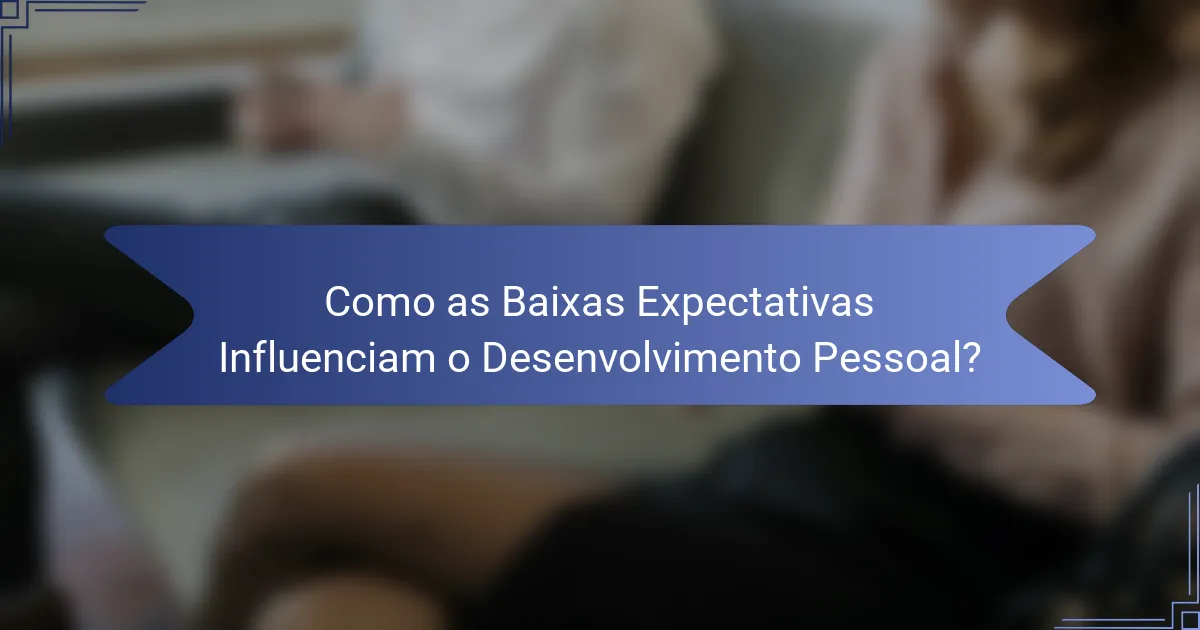 Como as Baixas Expectativas Influenciam o Desenvolvimento Pessoal?