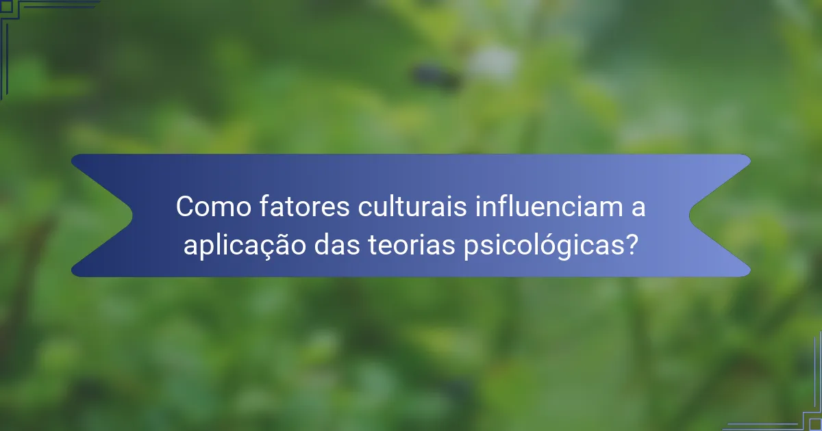 Como fatores culturais influenciam a aplicação das teorias psicológicas?
