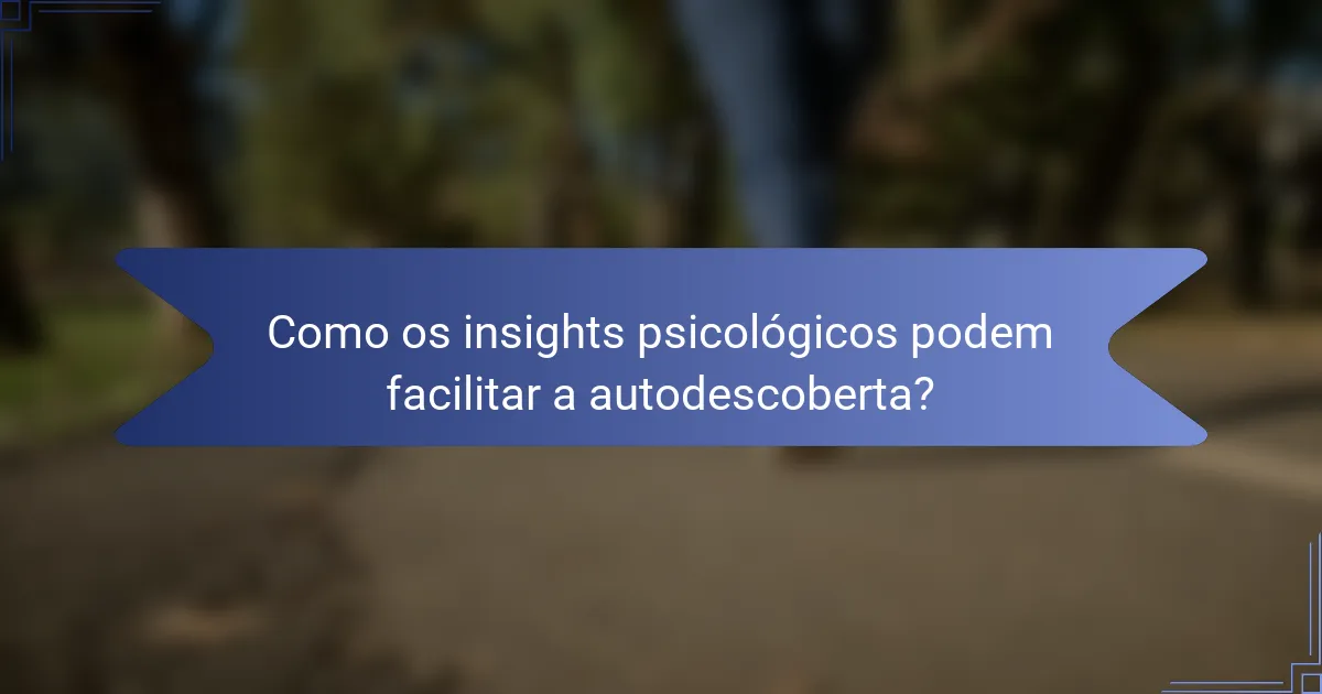 Como os insights psicológicos podem facilitar a autodescoberta?