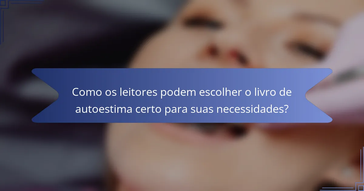 Como os leitores podem escolher o livro de autoestima certo para suas necessidades?