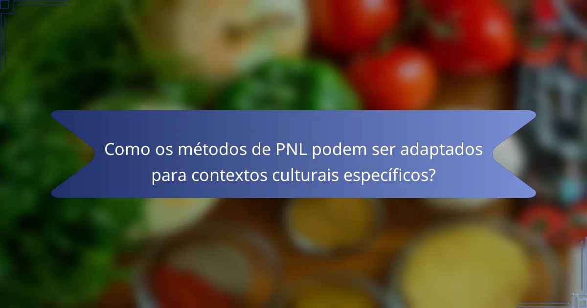 Como os métodos de PNL podem ser adaptados para contextos culturais específicos?