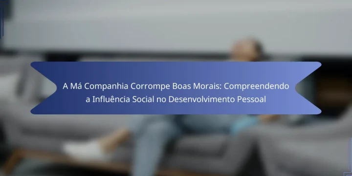 A Má Companhia Corrompe Boas Morais: Compreendendo a Influência Social no Desenvolvimento Pessoal