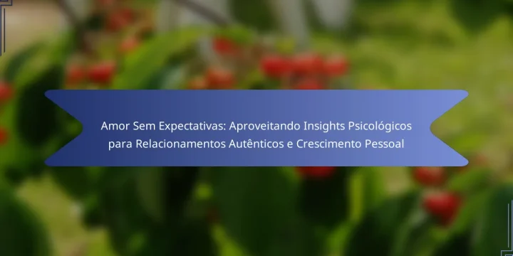 Amor Sem Expectativas: Aproveitando Insights Psicológicos para Relacionamentos Autênticos e Crescimento Pessoal