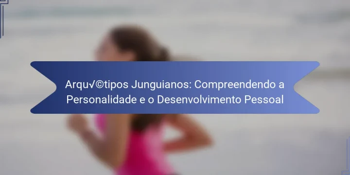 Arquétipos Junguianos: Compreendendo a Personalidade e o Desenvolvimento Pessoal
