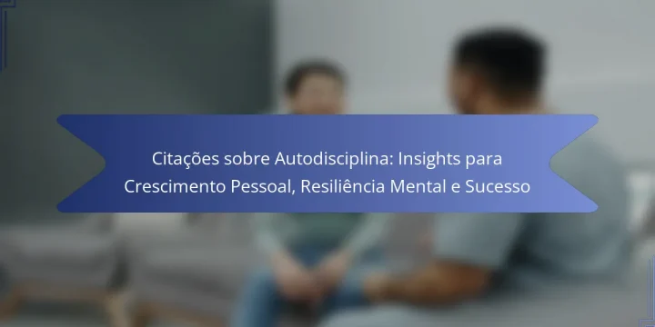 Citações sobre Autodisciplina: Insights para Crescimento Pessoal, Resiliência Mental e Sucesso