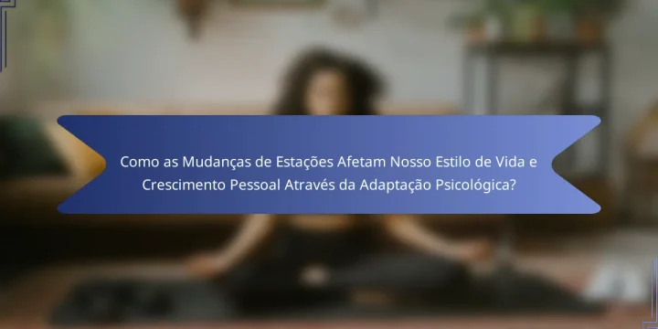 Como as Mudanças de Estações Afetam Nosso Estilo de Vida e Crescimento Pessoal Através da Adaptação Psicológica?