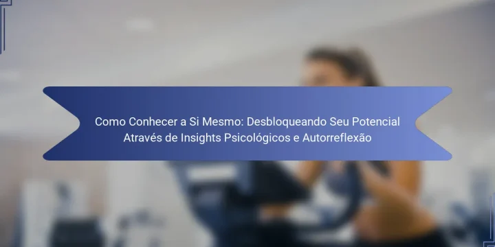 Como Conhecer a Si Mesmo: Desbloqueando Seu Potencial Através de Insights Psicológicos e Autorreflexão