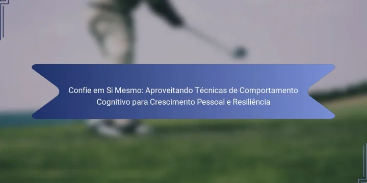Confie em Si Mesmo: Aproveitando Técnicas de Comportamento Cognitivo para Crescimento Pessoal e Resiliência