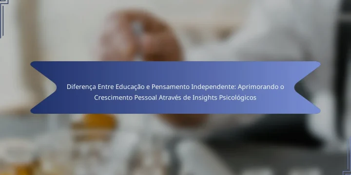 Diferença Entre Educação e Pensamento Independente: Aprimorando o Crescimento Pessoal Através de Insights Psicológicos