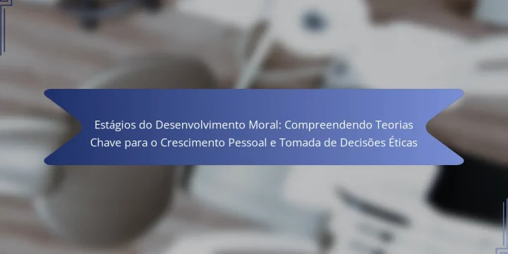 Estágios do Desenvolvimento Moral: Compreendendo Teorias Chave para o Crescimento Pessoal e Tomada de Decisões Éticas