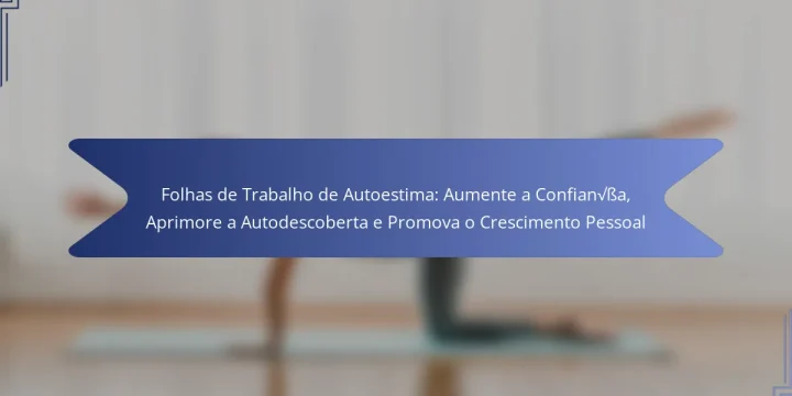 Folhas de Trabalho de Autoestima: Aumente a Confiança, Aprimore a Autodescoberta e Promova o Crescimento Pessoal