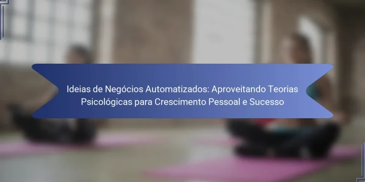 Ideias de Negócios Automatizados: Aproveitando Teorias Psicológicas para Crescimento Pessoal e Sucesso