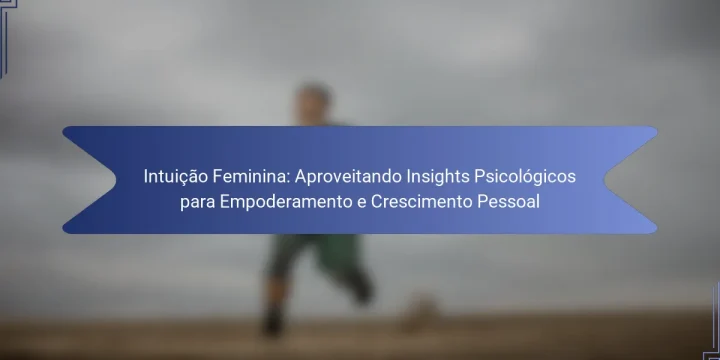 Intuição Feminina: Aproveitando Insights Psicológicos para Empoderamento e Crescimento Pessoal