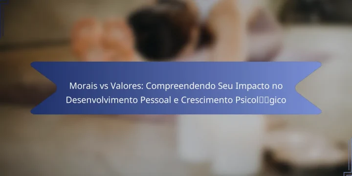 Morais vs Valores: Compreendendo Seu Impacto no Desenvolvimento Pessoal e Crescimento Psicológico