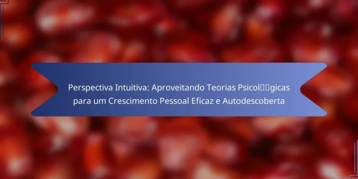 Perspectiva Intuitiva: Aproveitando Teorias Psicológicas para um Crescimento Pessoal Eficaz e Autodescoberta