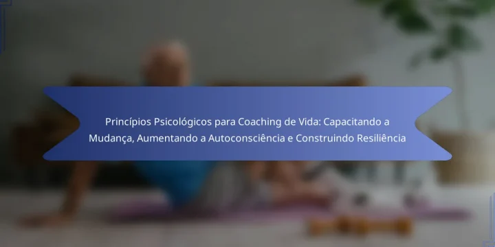 Princípios Psicológicos para Coaching de Vida: Capacitando a Mudança, Aumentando a Autoconsciência e Construindo Resiliência