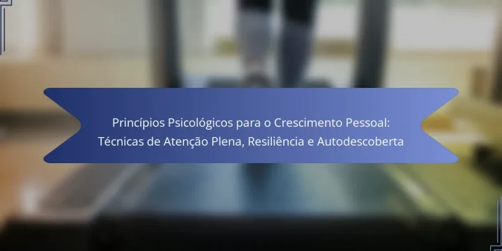 Princípios Psicológicos para o Crescimento Pessoal: Técnicas de Atenção Plena, Resiliência e Autodescoberta