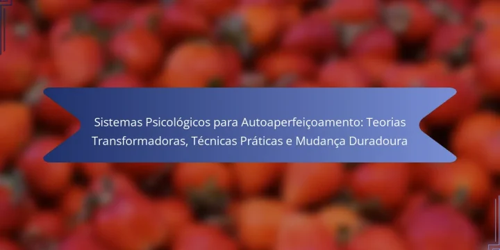 Sistemas Psicológicos para Autoaperfeiçoamento: Teorias Transformadoras, Técnicas Práticas e Mudança Duradoura