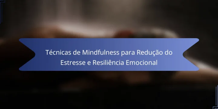 Técnicas de Mindfulness para Redução do Estresse e Resiliência Emocional