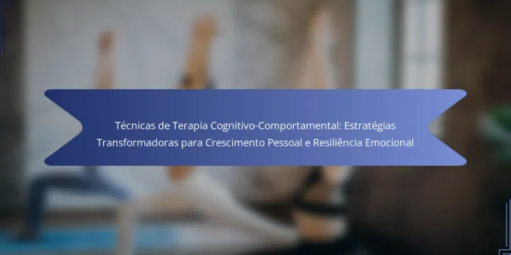 Técnicas de Terapia Cognitivo-Comportamental: Estratégias Transformadoras para Crescimento Pessoal e Resiliência Emocional
