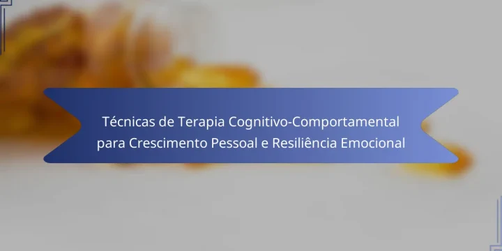 Técnicas de Terapia Cognitivo-Comportamental para Crescimento Pessoal e Resiliência Emocional