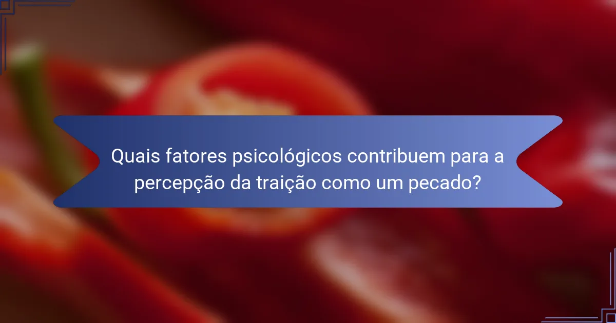 Quais fatores psicológicos contribuem para a percepção da traição como um pecado?