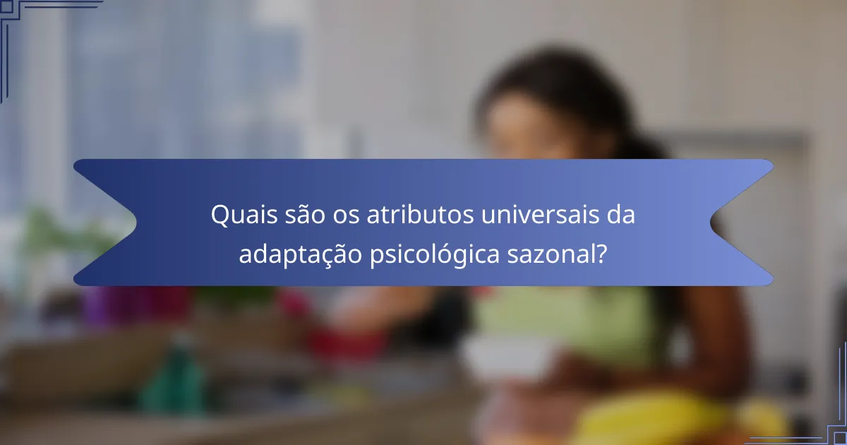 Quais são os atributos universais da adaptação psicológica sazonal?