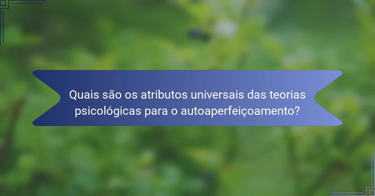 Quais são os atributos universais das teorias psicológicas para o autoaperfeiçoamento?