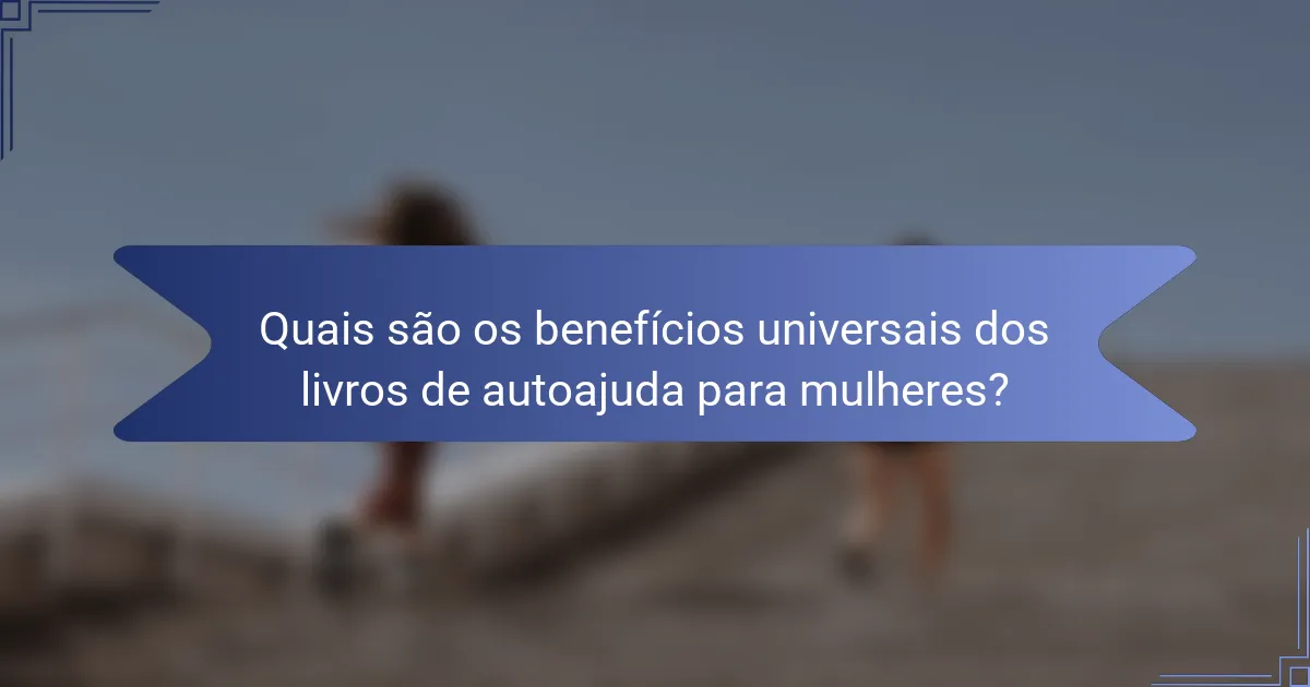 Quais são os benefícios universais dos livros de autoajuda para mulheres?