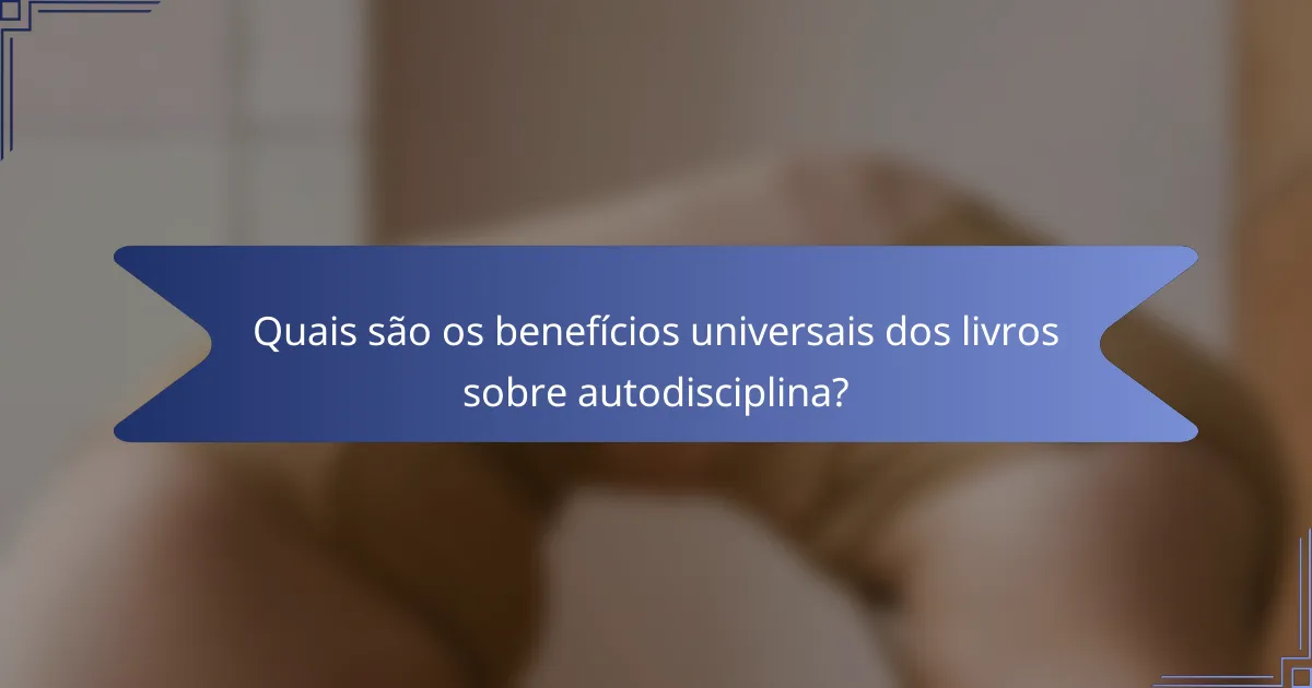 Quais são os benefícios universais dos livros sobre autodisciplina?