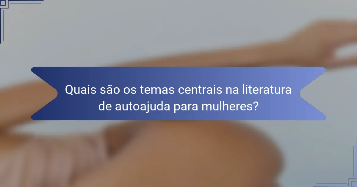 Quais são os temas centrais na literatura de autoajuda para mulheres?