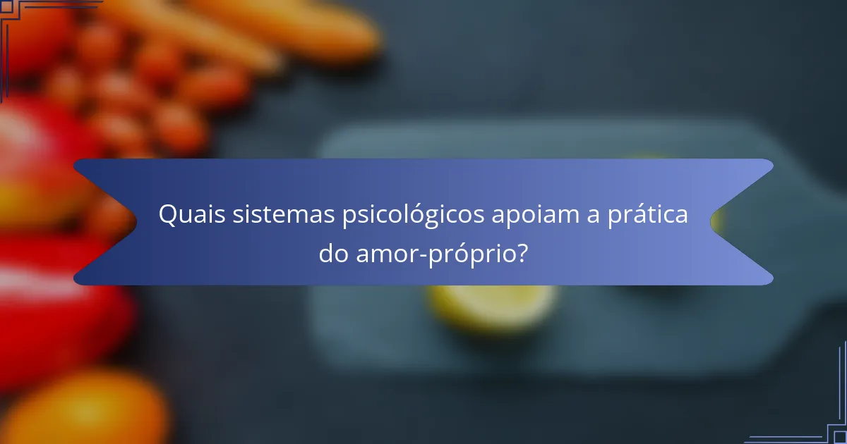 Quais sistemas psicológicos apoiam a prática do amor-próprio?