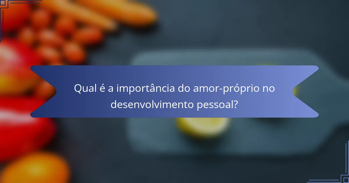 Qual é a importância do amor-próprio no desenvolvimento pessoal?