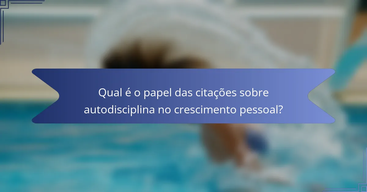 Qual é o papel das citações sobre autodisciplina no crescimento pessoal?
