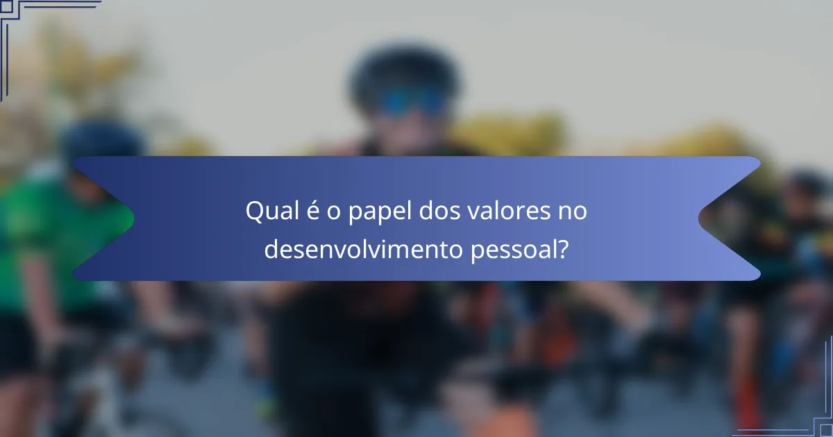Qual é o papel dos valores no desenvolvimento pessoal?