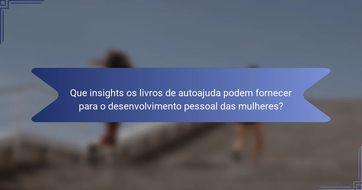Que insights os livros de autoajuda podem fornecer para o desenvolvimento pessoal das mulheres?