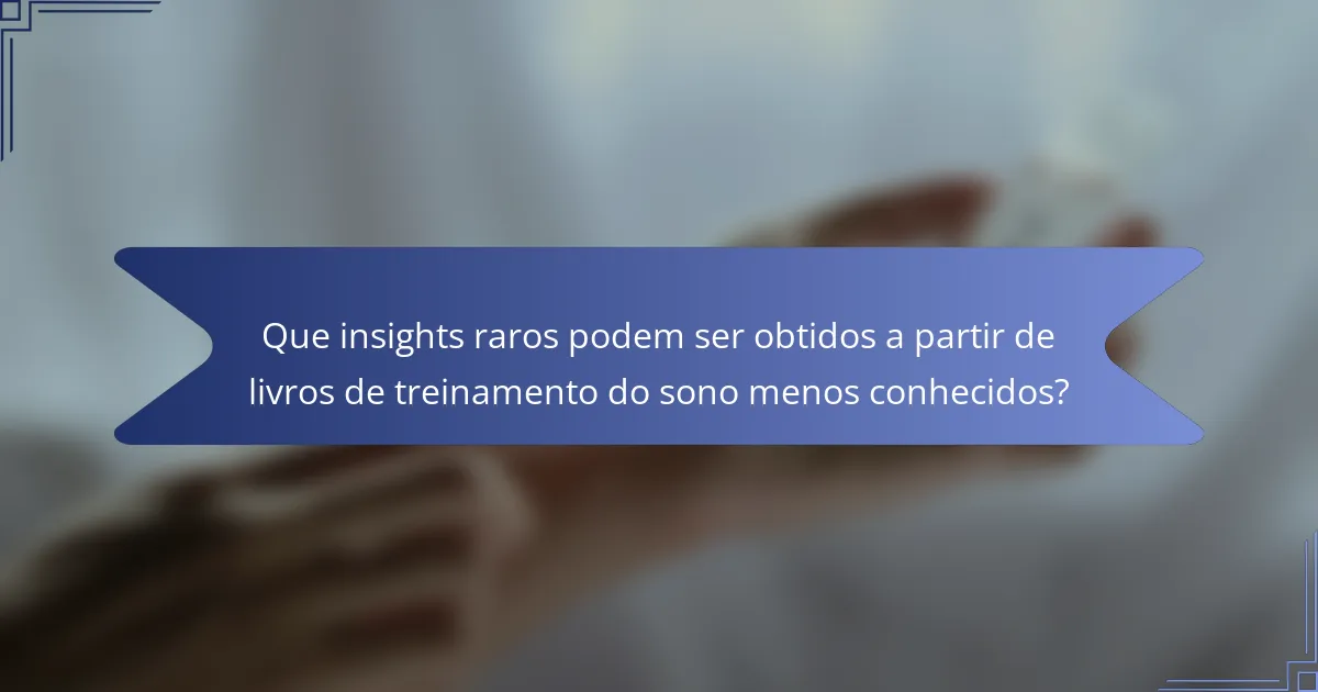 Que insights raros podem ser obtidos a partir de livros de treinamento do sono menos conhecidos?